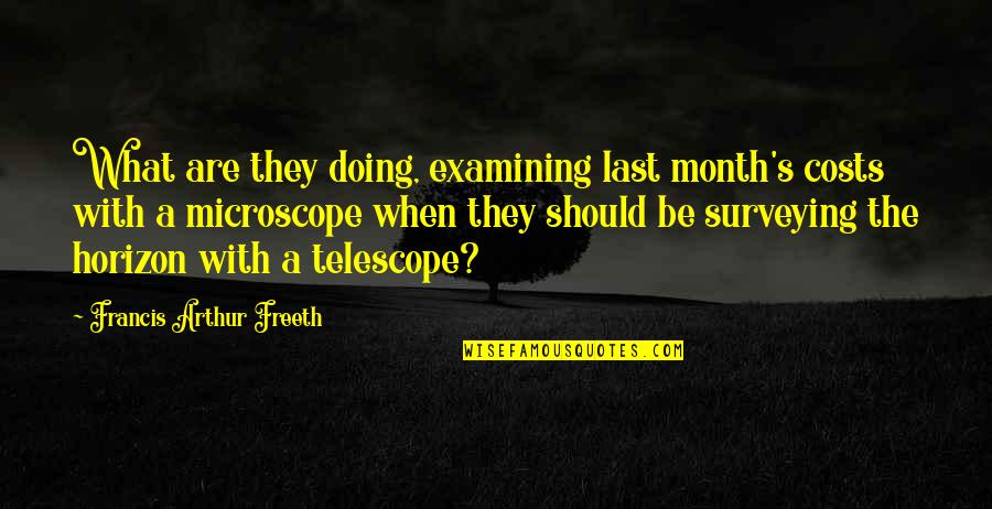 Chediak Quotes By Francis Arthur Freeth: What are they doing, examining last month's costs Chediak Quotes By Francis Arthur Freeth: What are they doing, examining last month's costs
