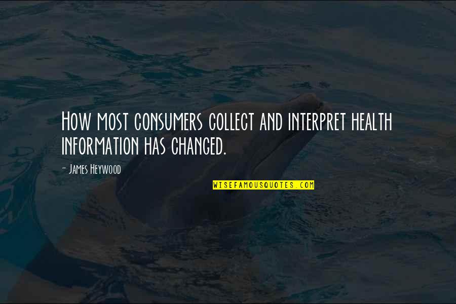 Chediak Quotes By James Heywood: How most consumers collect and interpret health information