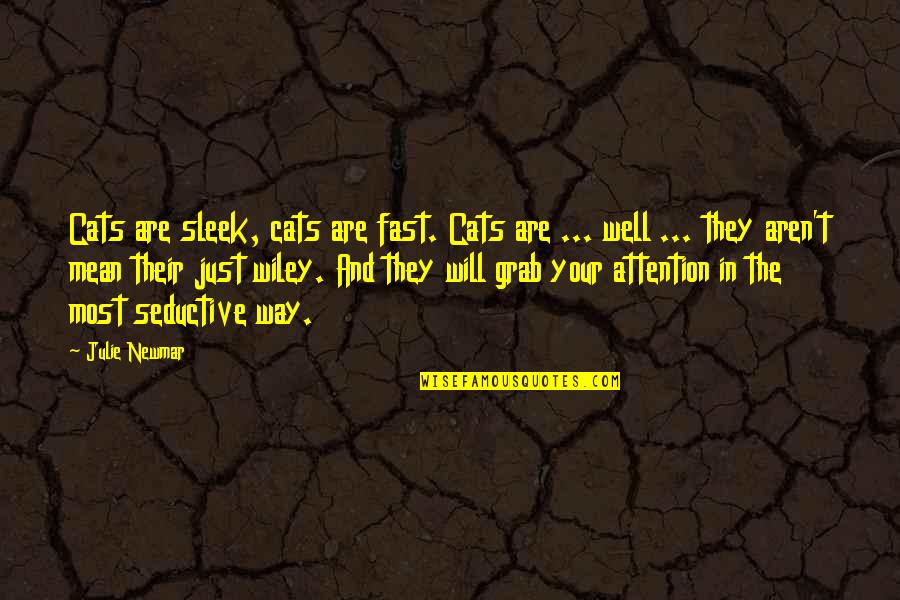 Chediak Quotes By Julie Newmar: Cats are sleek, cats are fast. Cats are Chediak Quotes By Julie Newmar: Cats are sleek, cats are fast. Cats are