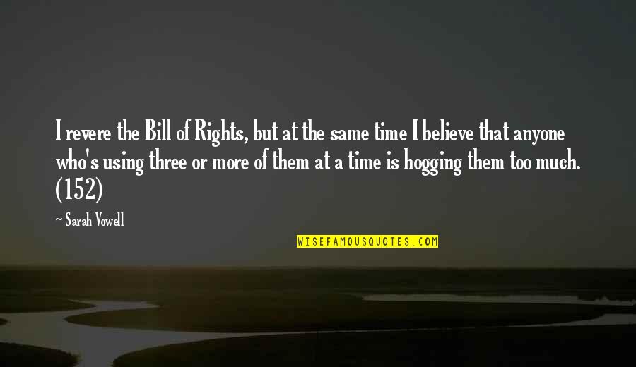 Chediak Quotes By Sarah Vowell: I revere the Bill of Rights, but at Chediak Quotes By Sarah Vowell: I revere the Bill of Rights, but at