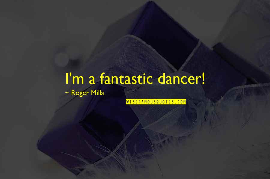 Chedid Louis Quotes By Roger Milla: I'm a fantastic dancer! Chedid Louis Quotes By Roger Milla: I'm a fantastic dancer!