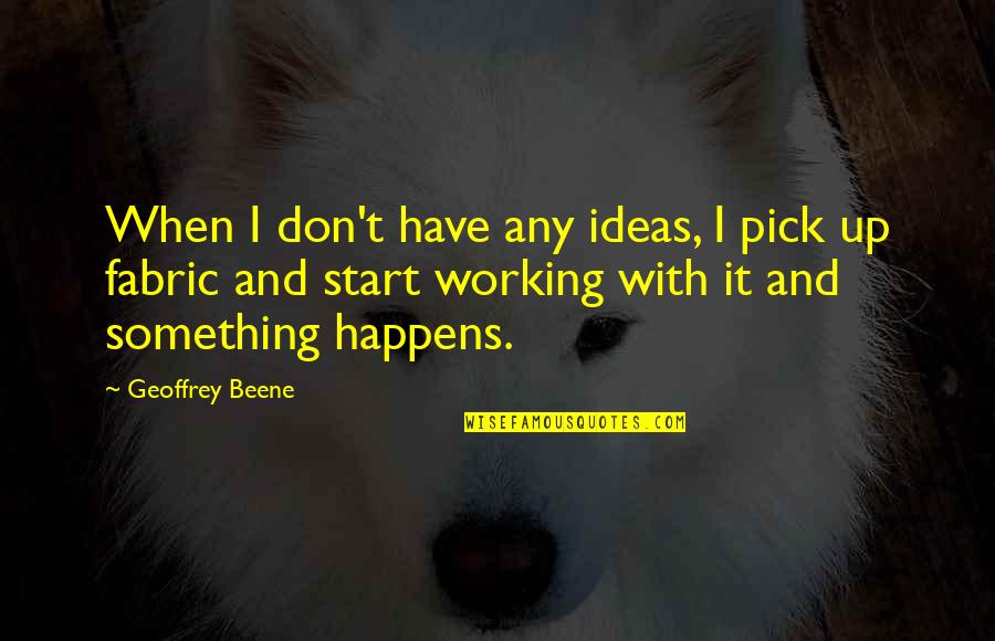 Chedid Re Quotes By Geoffrey Beene: When I don't have any ideas, I pick Chedid Re Quotes By Geoffrey Beene: When I don't have any ideas, I pick