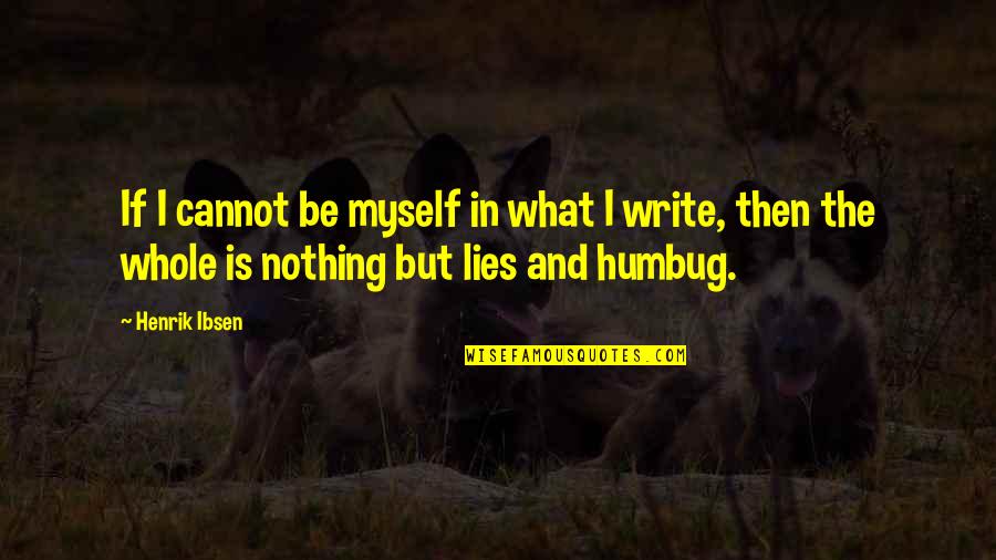 Chedli Rhaiem Quotes By Henrik Ibsen: If I cannot be myself in what I