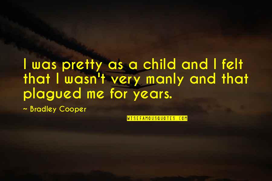 Chedly Vincent Quotes By Bradley Cooper: I was pretty as a child and I