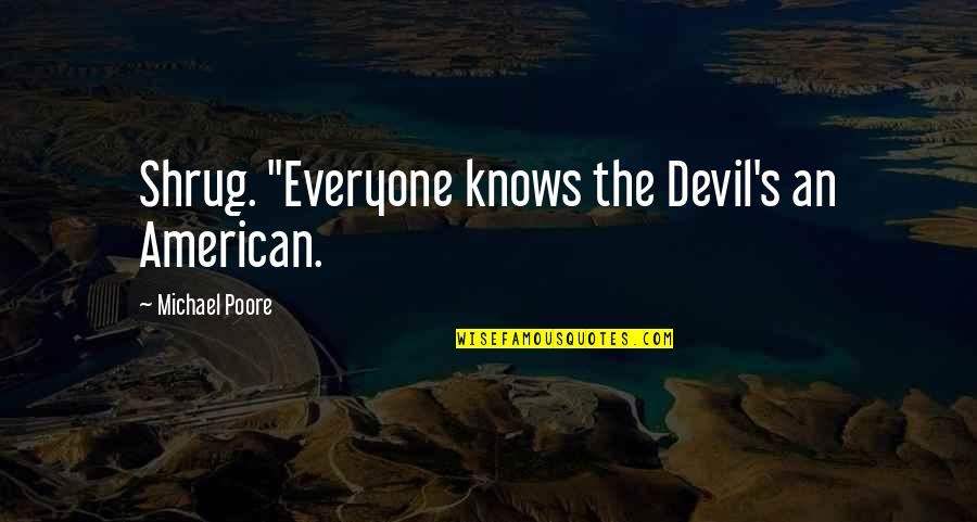 Chedrick Cherry Quotes By Michael Poore: Shrug. "Everyone knows the Devil's an American.