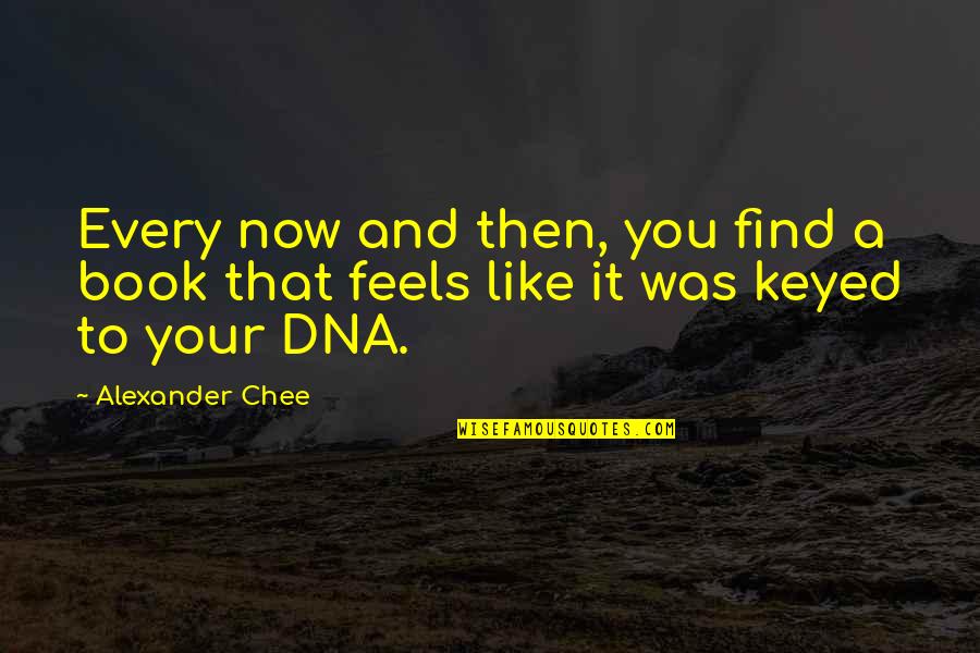 Chee Quotes By Alexander Chee: Every now and then, you find a book