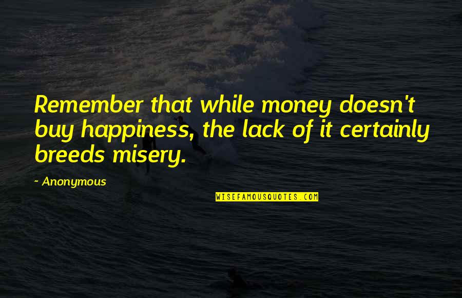 Chee Soon Juan Quotes By Anonymous: Remember that while money doesn't buy happiness, the
