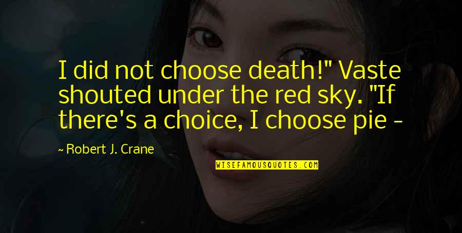 Cheech And Chong Quotes By Robert J. Crane: I did not choose death!" Vaste shouted under