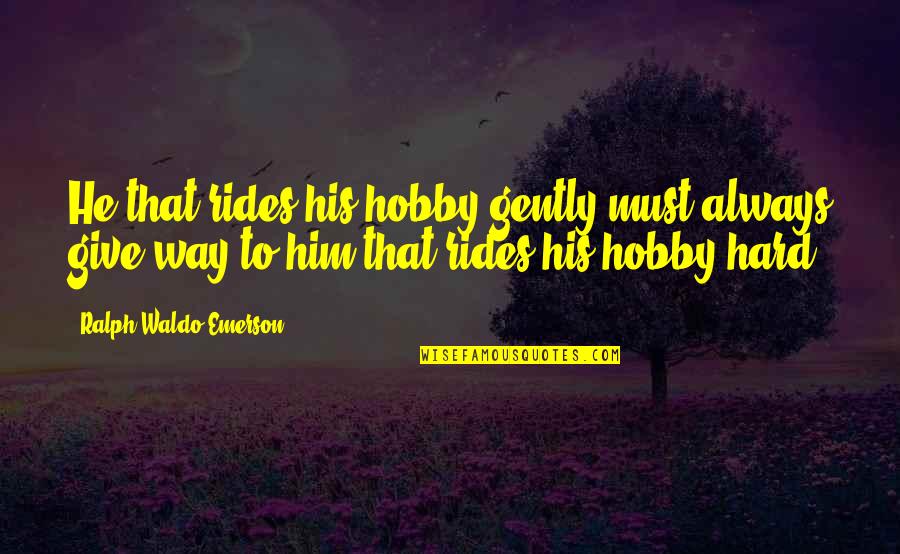 Cheechoo Jersey Quotes By Ralph Waldo Emerson: He that rides his hobby gently must always Cheechoo Jersey Quotes By Ralph Waldo Emerson: He that rides his hobby gently must always