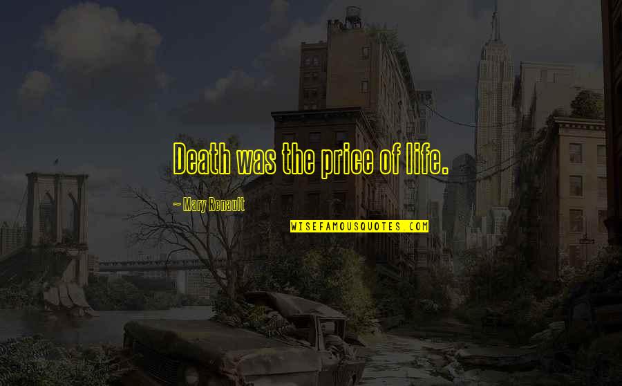 Cheeering Quotes By Mary Renault: Death was the price of life. Cheeering Quotes By Mary Renault: Death was the price of life.