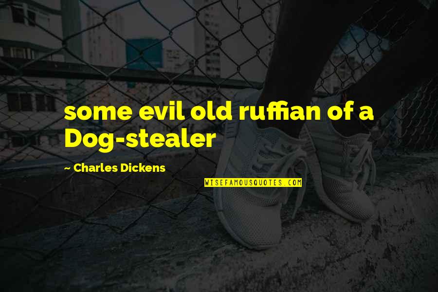 Cheek Kisses Quotes By Charles Dickens: some evil old ruffian of a Dog-stealer