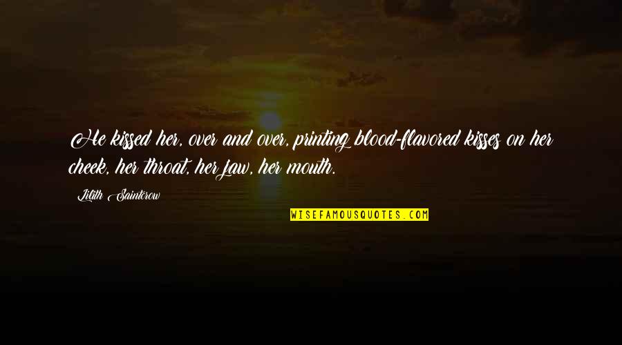 Cheek Kisses Quotes By Lilith Saintcrow: He kissed her, over and over, printing blood-flavored