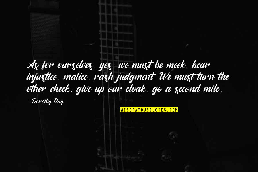Cheek Quotes By Dorothy Day: As for ourselves, yes, we must be meek,