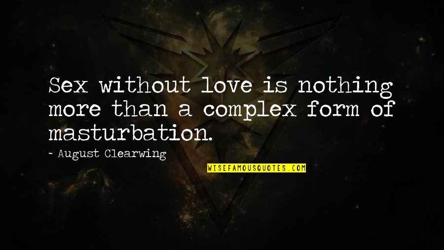 Cheekbone Implants Quotes By August Clearwing: Sex without love is nothing more than a