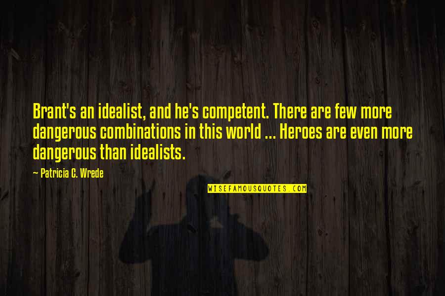 Cheekbone Quotes By Patricia C. Wrede: Brant's an idealist, and he's competent. There are