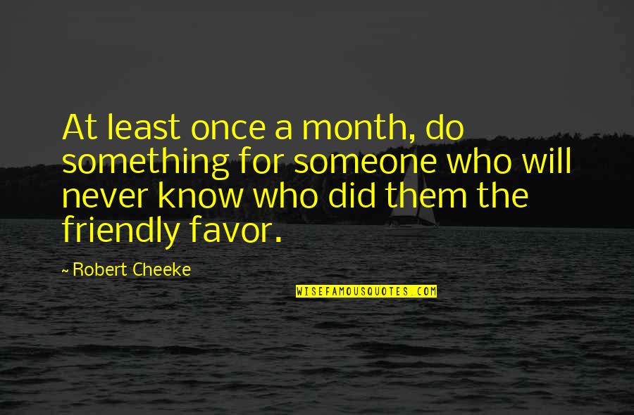Cheeke Quotes By Robert Cheeke: At least once a month, do something for