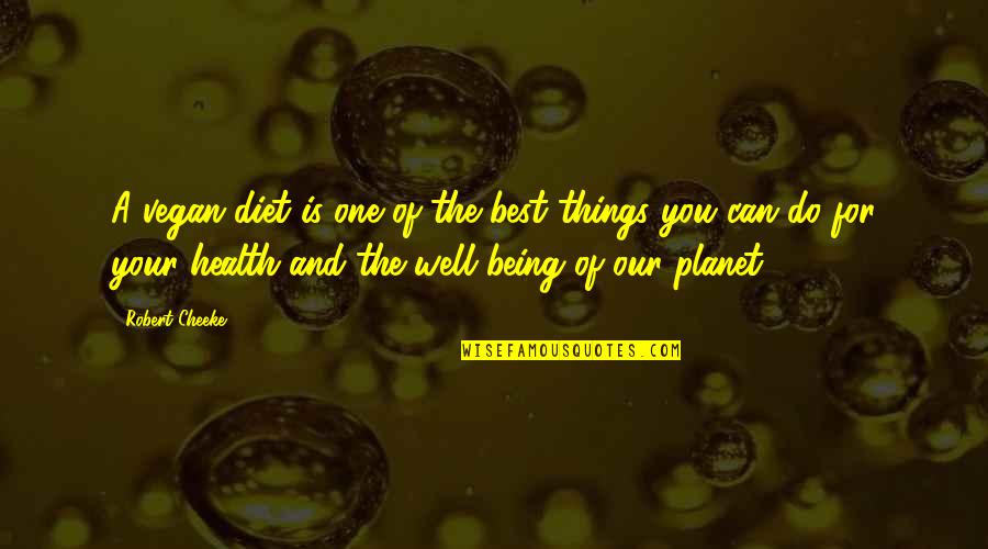 Cheeke Quotes By Robert Cheeke: A vegan diet is one of the best