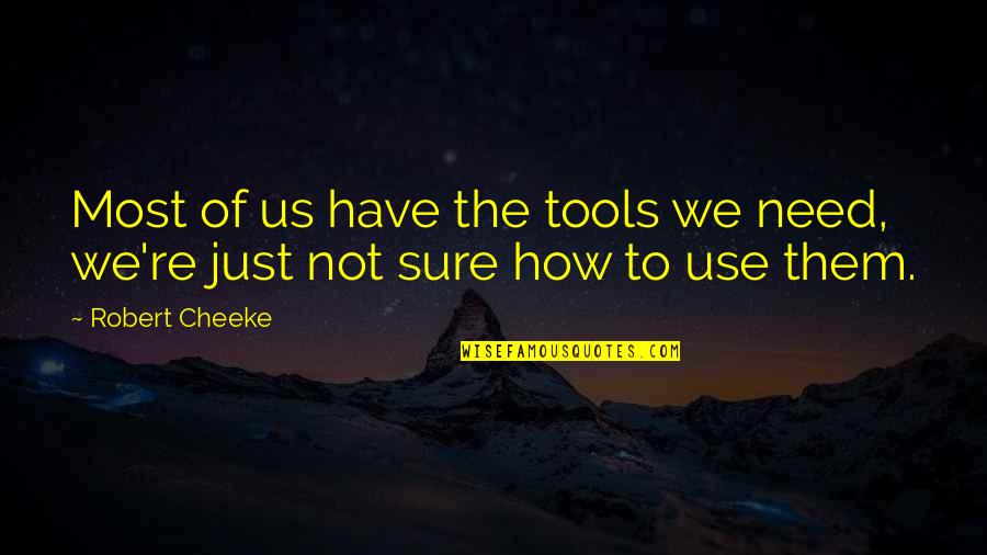 Cheeke Quotes By Robert Cheeke: Most of us have the tools we need,