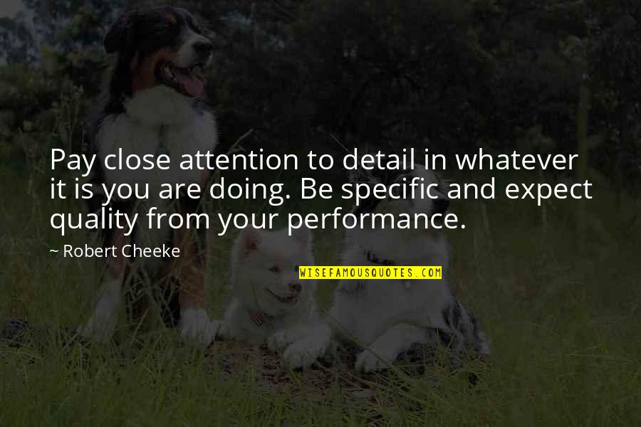 Cheeke Quotes By Robert Cheeke: Pay close attention to detail in whatever it