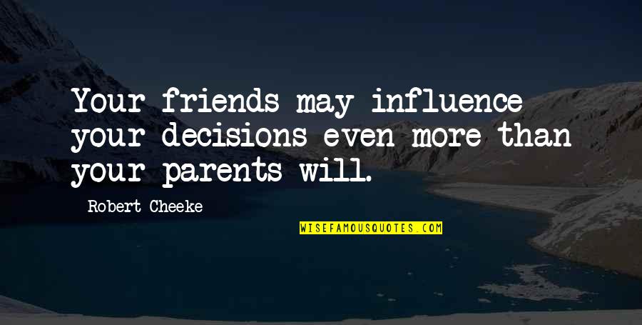 Cheeke Quotes By Robert Cheeke: Your friends may influence your decisions even more