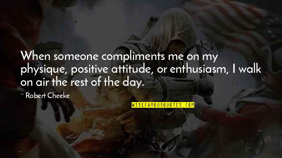 Cheeke Quotes By Robert Cheeke: When someone compliments me on my physique, positive