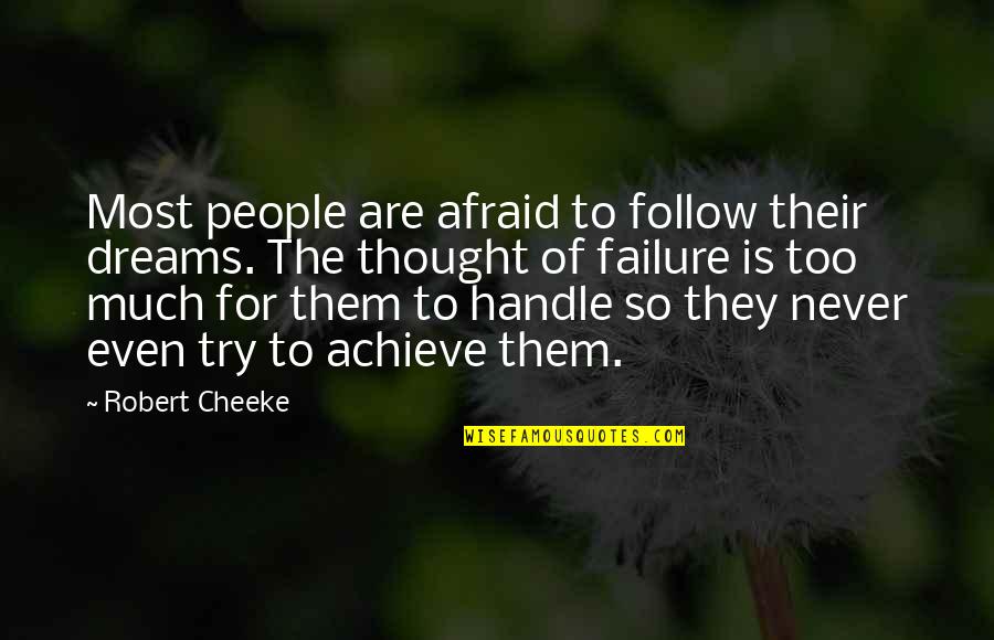 Cheeke Quotes By Robert Cheeke: Most people are afraid to follow their dreams.