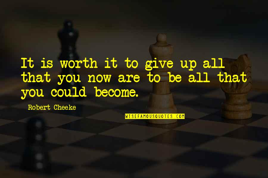 Cheeke Quotes By Robert Cheeke: It is worth it to give up all