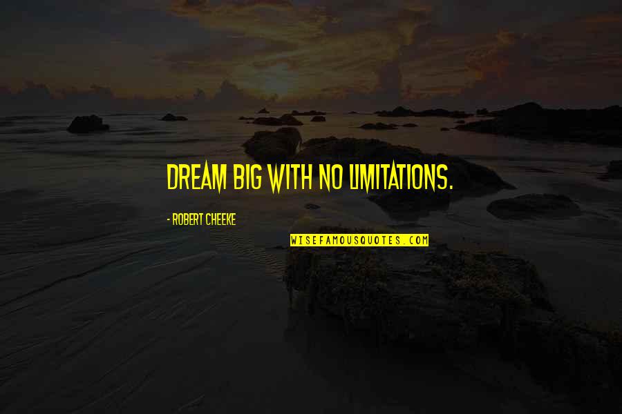 Cheeke Quotes By Robert Cheeke: Dream big with no limitations.