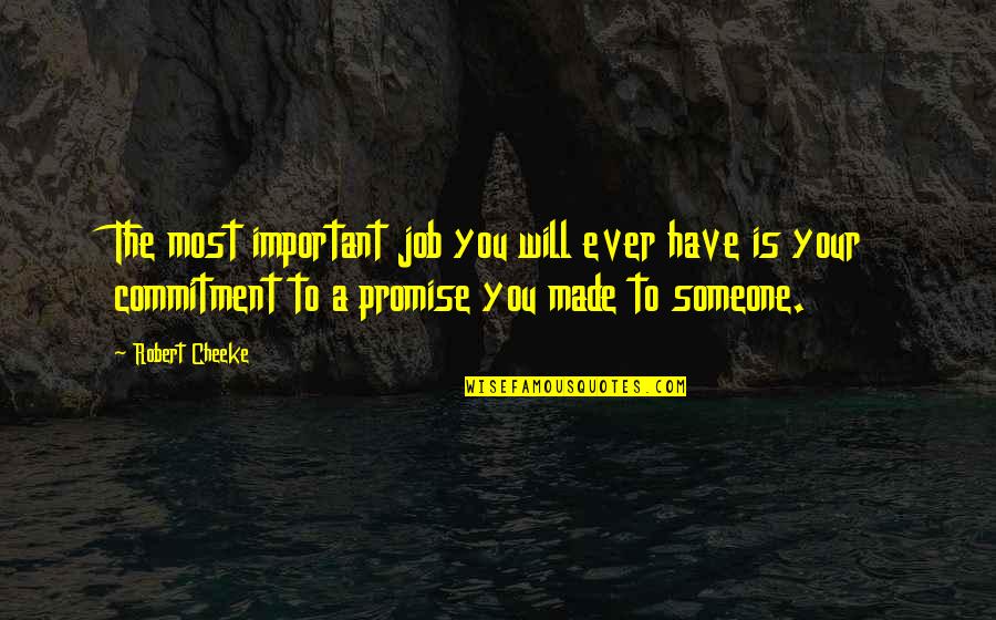 Cheeke Quotes By Robert Cheeke: The most important job you will ever have