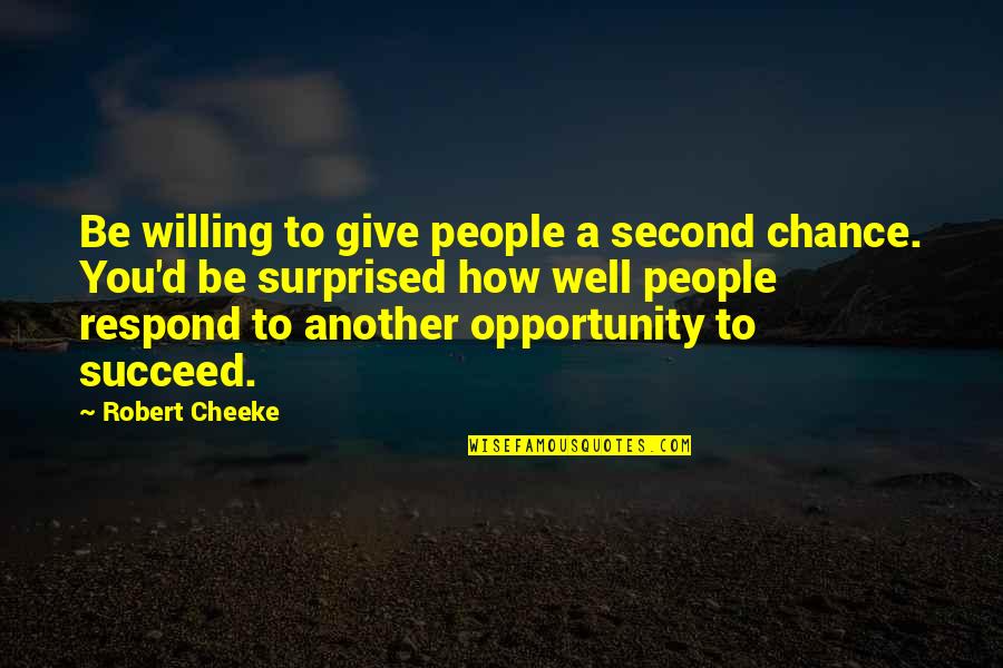 Cheeke Quotes By Robert Cheeke: Be willing to give people a second chance.