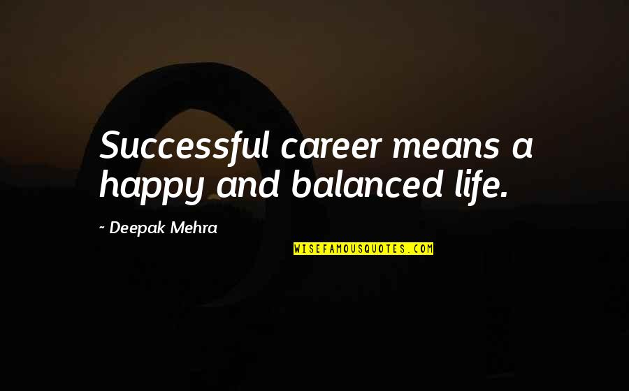 Cheeked Cards Quotes By Deepak Mehra: Successful career means a happy and balanced life.