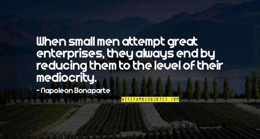 Cheeked Cards Quotes By Napoleon Bonaparte: When small men attempt great enterprises, they always