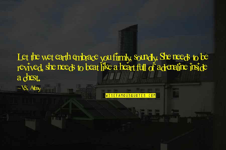 Cheeko Fruit Quotes By V.S. Atbay: Let the wet earth embrace you firmly, soundly. Cheeko Fruit Quotes By V.S. Atbay: Let the wet earth embrace you firmly, soundly.