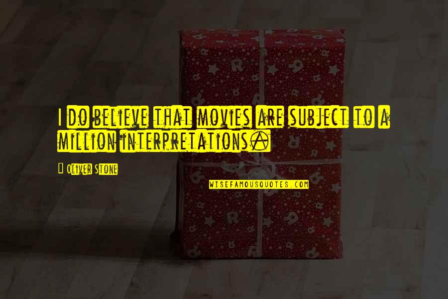 Cheeky British Quotes By Oliver Stone: I do believe that movies are subject to