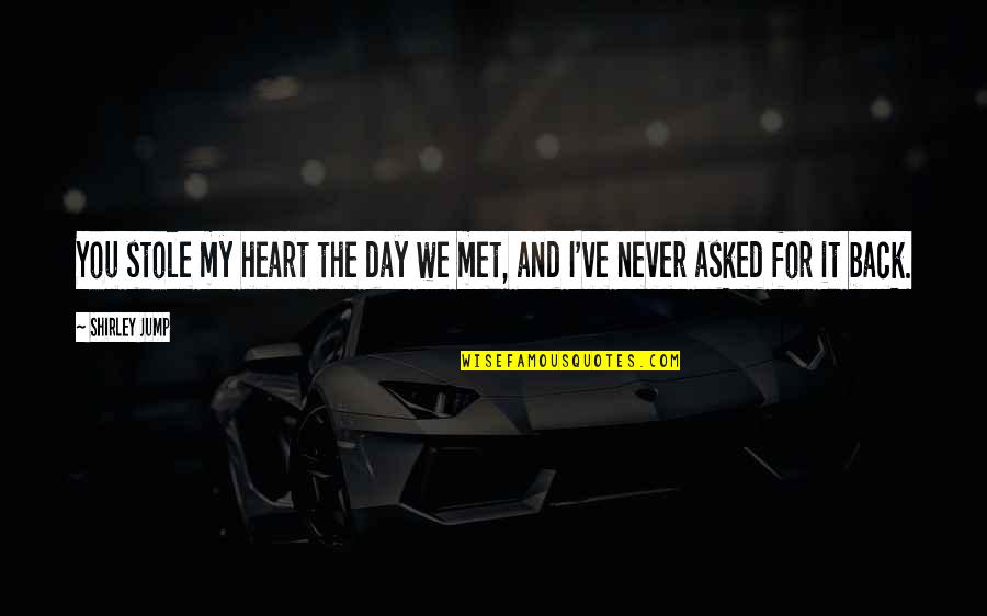 Cheeky But Quotes By Shirley Jump: You stole my heart the day we met,