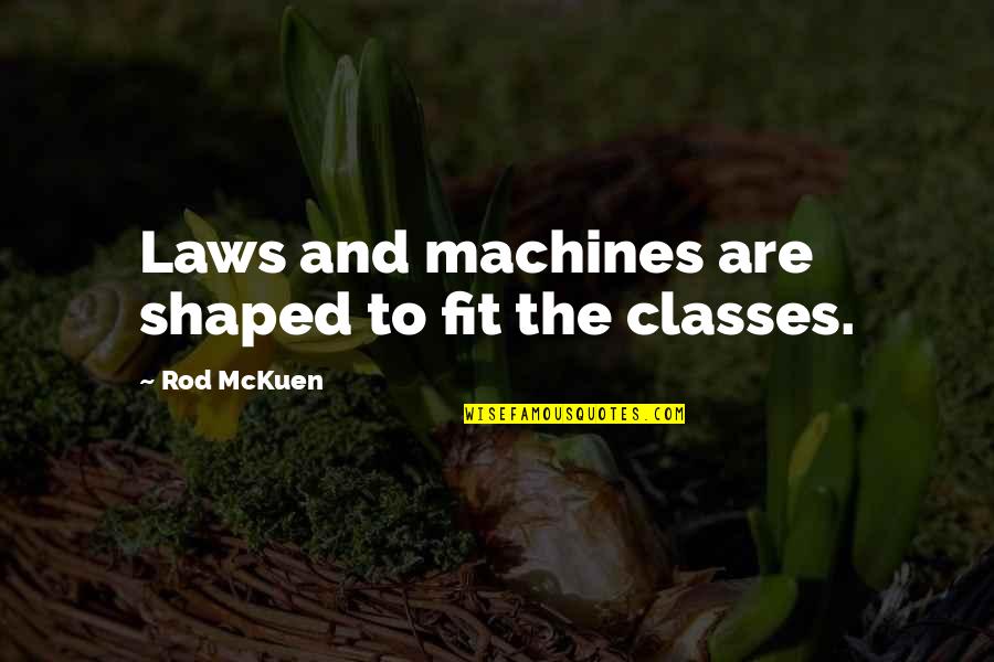 Cheeky Chappy Quotes By Rod McKuen: Laws and machines are shaped to fit the