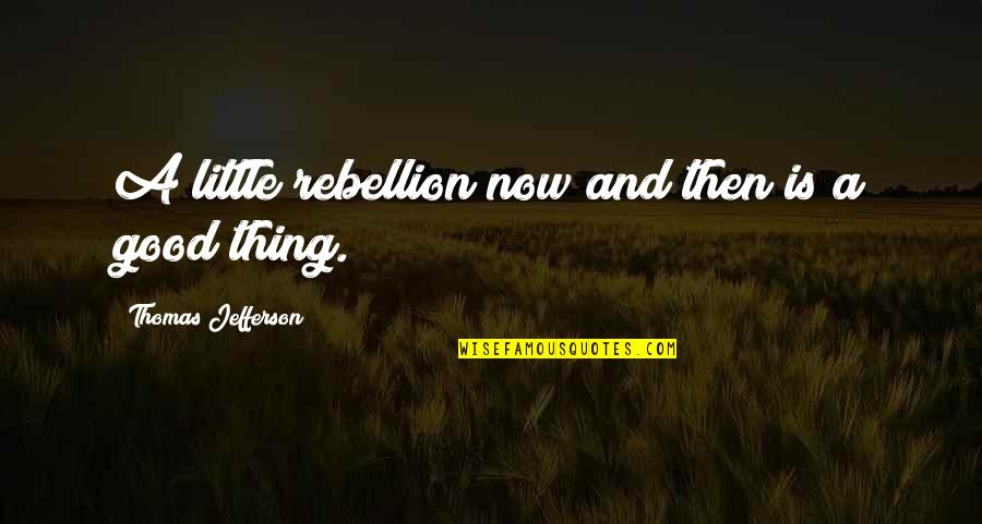 Cheeky Coffee Quotes By Thomas Jefferson: A little rebellion now and then is a