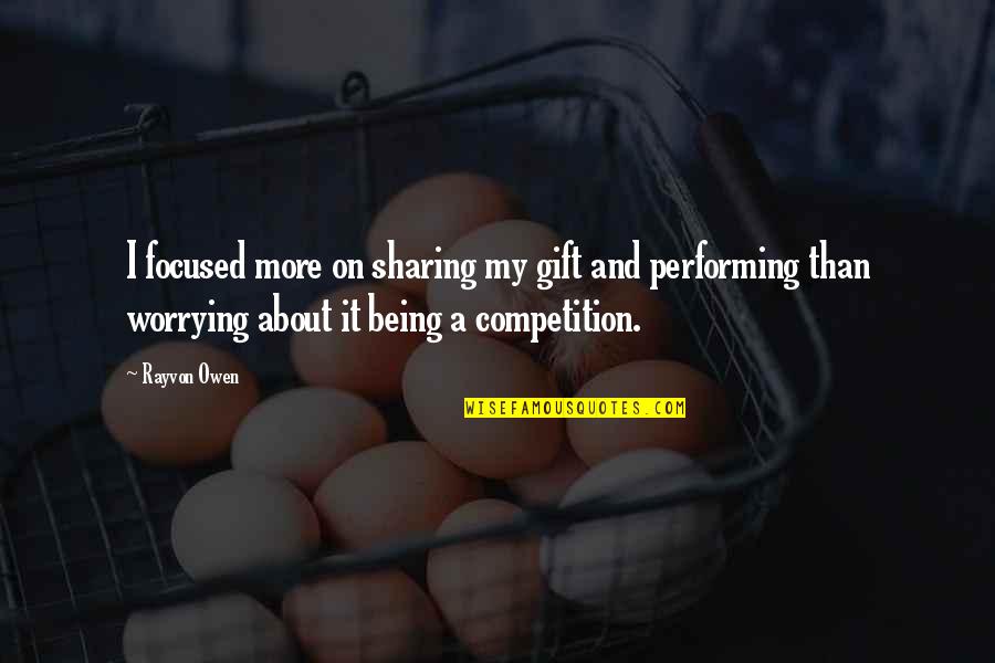Cheeky Dog Quotes By Rayvon Owen: I focused more on sharing my gift and
