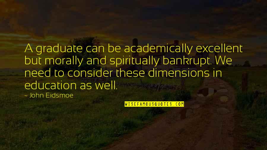 Cheeky Little Quotes By John Eidsmoe: A graduate can be academically excellent but morally
