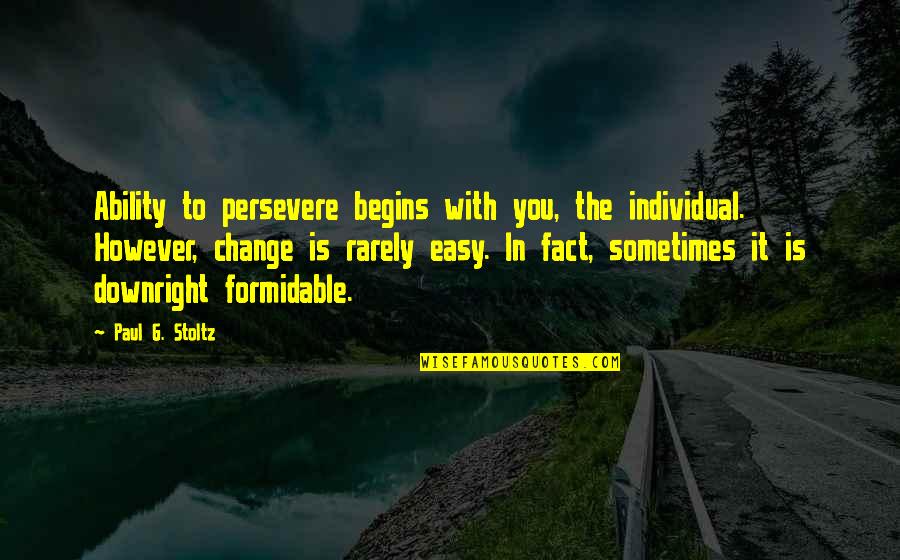 Cheeky Little Quotes By Paul G. Stoltz: Ability to persevere begins with you, the individual.