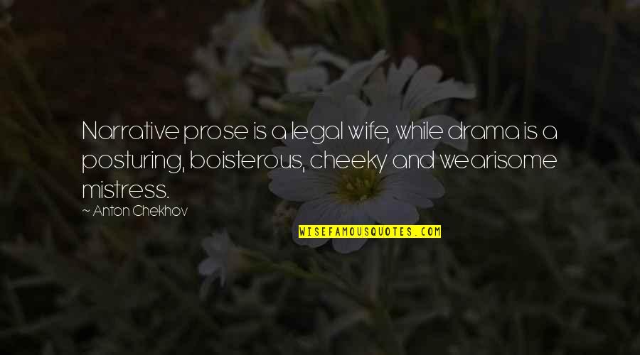 Cheeky Quotes By Anton Chekhov: Narrative prose is a legal wife, while drama