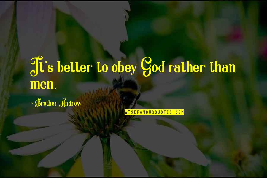 Cheeky Sarcastic Quotes By Brother Andrew: It's better to obey God rather than men.