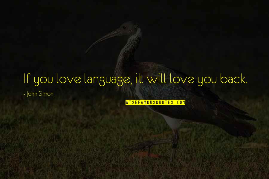 Cheeky Valentines Quotes By John Simon: If you love language, it will love you