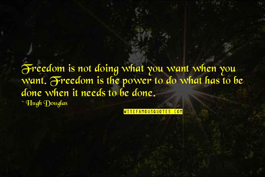 Cheenee Foster Quotes By Hugh Douglas: Freedom is not doing what you want when