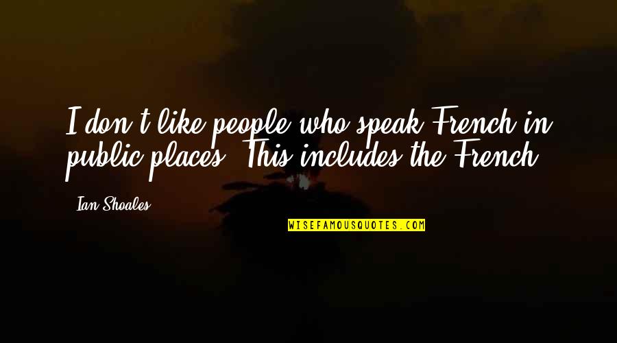 Cheenee Foster Quotes By Ian Shoales: I don't like people who speak French in