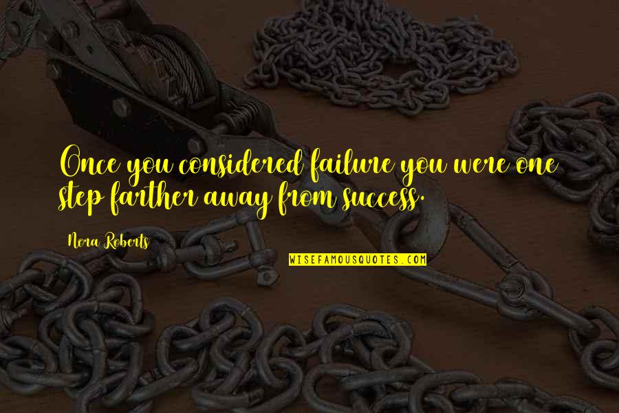 Cheenee Foster Quotes By Nora Roberts: Once you considered failure you were one step