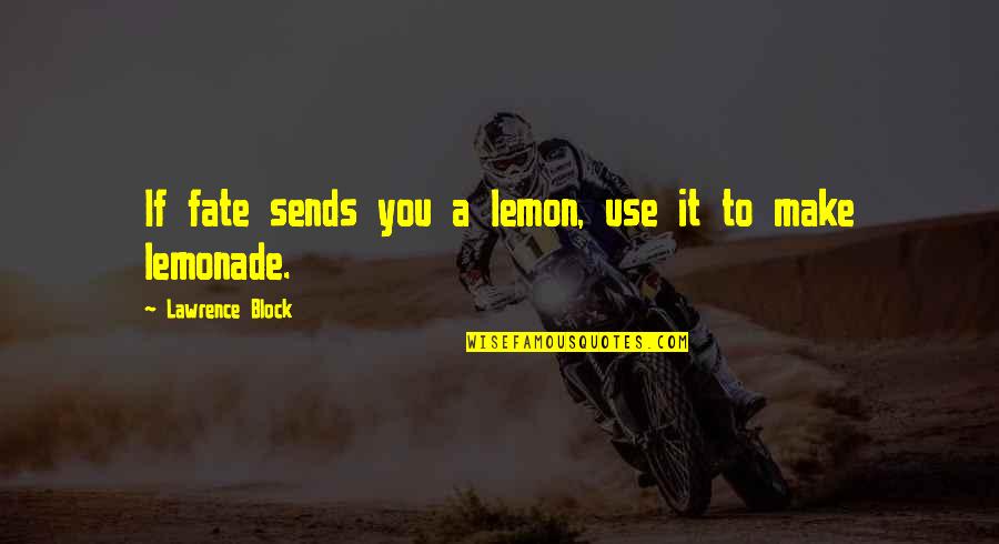 Cheeni Kum Quotes By Lawrence Block: If fate sends you a lemon, use it Cheeni Kum Quotes By Lawrence Block: If fate sends you a lemon, use it