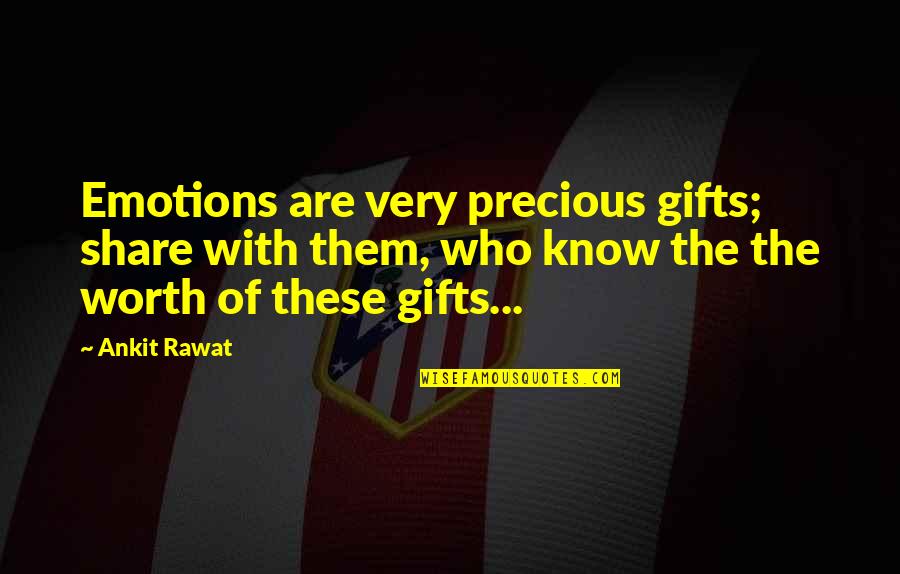 Cheenos Quotes By Ankit Rawat: Emotions are very precious gifts; share with them,