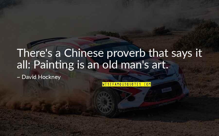 Cheeped Quotes By David Hockney: There's a Chinese proverb that says it all: