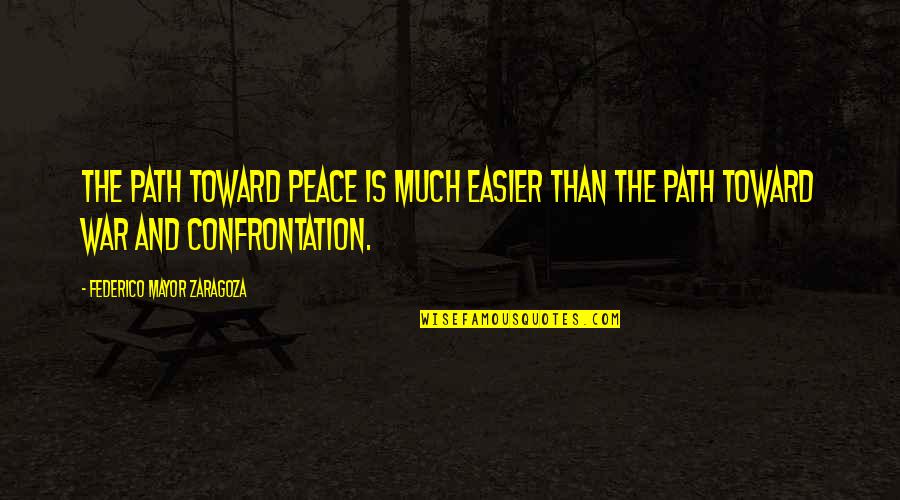 Cheeps Themes Quotes By Federico Mayor Zaragoza: The path toward peace is much easier than